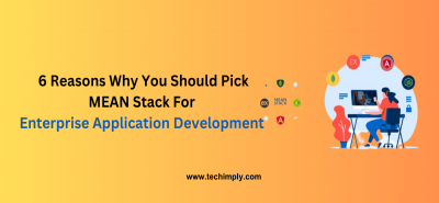 6 Reasons Why You Should Pick MEAN Stack For Enterprise Application Development